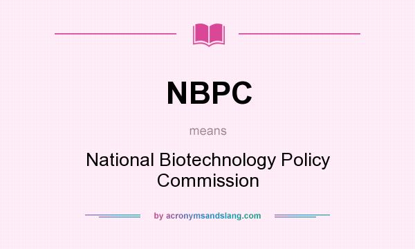 What does NBPC mean? It stands for National Biotechnology Policy Commission
