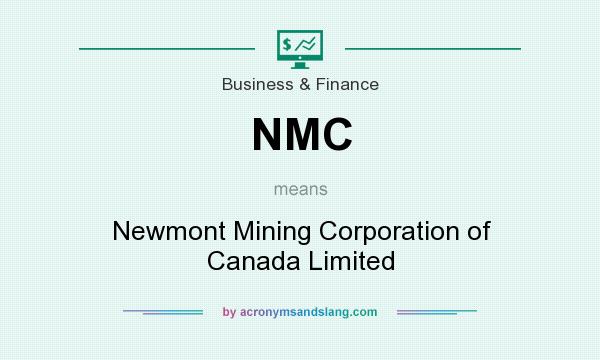 What does NMC mean? It stands for Newmont Mining Corporation of Canada Limited