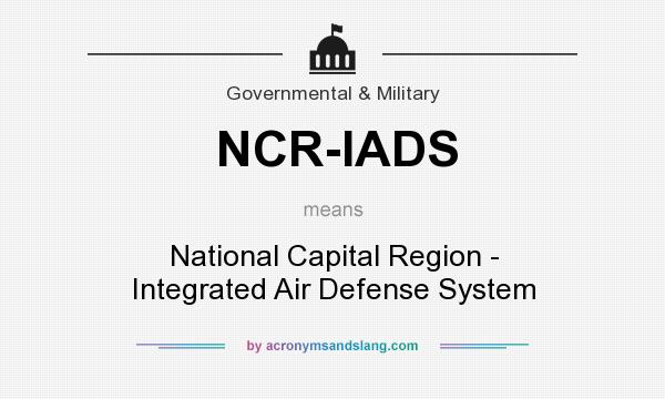 What does NCR-IADS mean? It stands for National Capital Region - Integrated Air Defense System