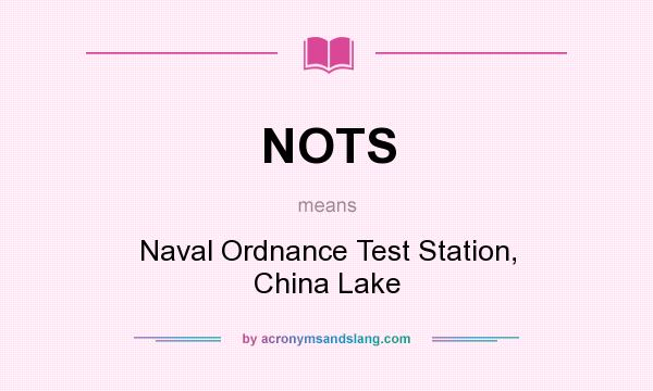What does NOTS mean? It stands for Naval Ordnance Test Station, China Lake