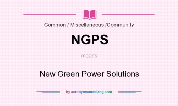 What does NGPS mean? It stands for New Green Power Solutions