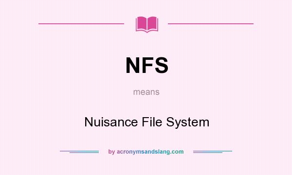 What does NFS mean? It stands for Nuisance File System