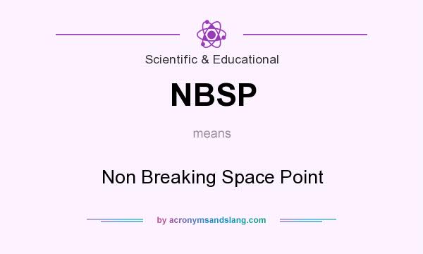 What does NBSP mean? It stands for Non Breaking Space Point