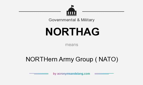 What does NORTHAG mean? It stands for NORTHern Army Group ( NATO)