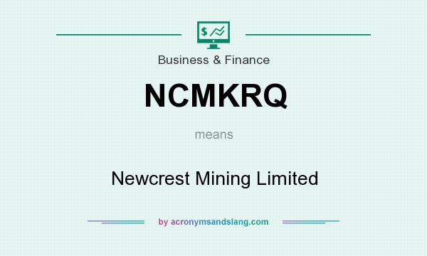 What does NCMKRQ mean? It stands for Newcrest Mining Limited