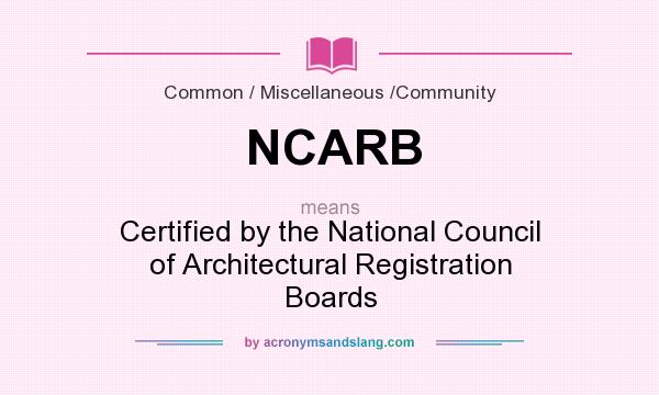 What does NCARB mean? It stands for Certified by the National Council of Architectural Registration Boards