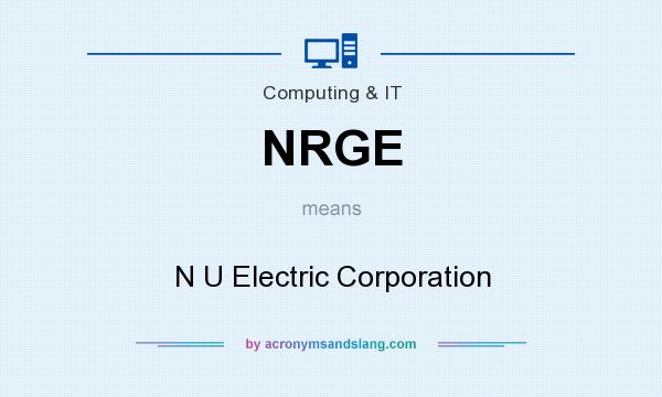 What does NRGE mean? It stands for N U Electric Corporation