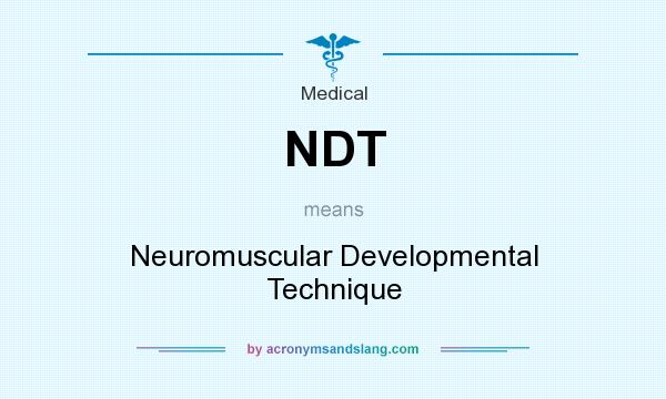 What does NDT mean? It stands for Neuromuscular Developmental Technique