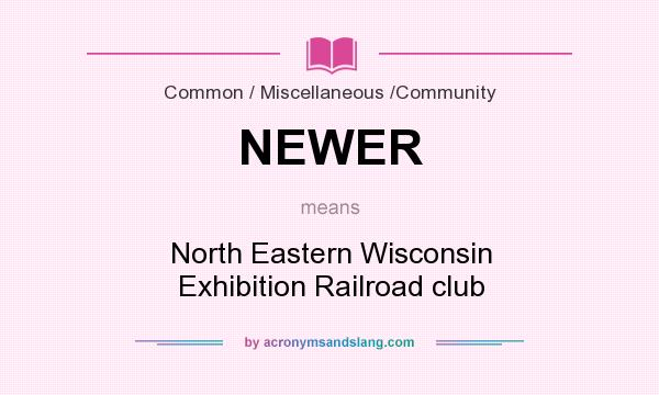 What does NEWER mean? It stands for North Eastern Wisconsin Exhibition Railroad club