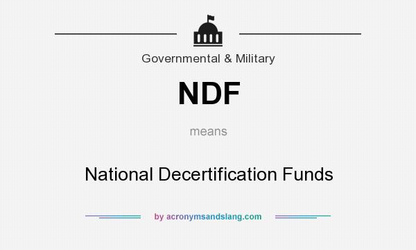 What does NDF mean? It stands for National Decertification Funds