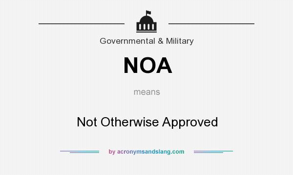 What does NOA mean? It stands for Not Otherwise Approved