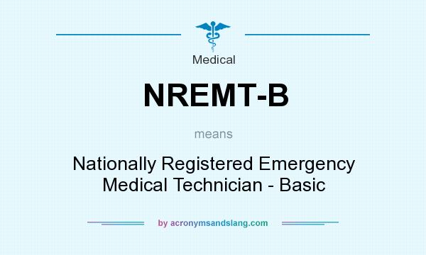 What does NREMT-B mean? It stands for Nationally Registered Emergency Medical Technician - Basic