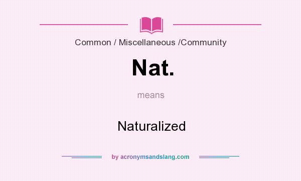 What does Nat. mean? It stands for Naturalized