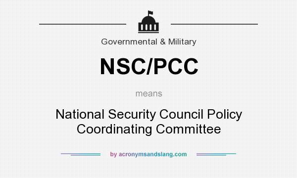 What does NSC/PCC mean? It stands for National Security Council Policy Coordinating Committee
