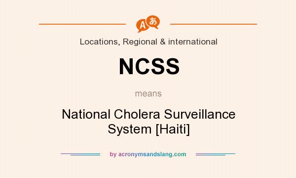 What does NCSS mean? It stands for National Cholera Surveillance System [Haiti]