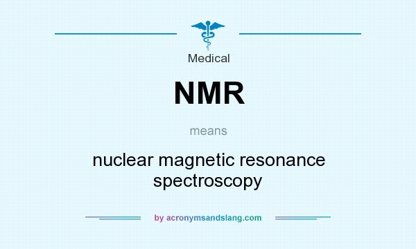 What does NMR mean? It stands for nuclear magnetic resonance spectroscopy