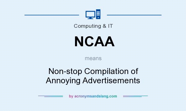 What does NCAA mean? It stands for Non-stop Compilation of Annoying Advertisements