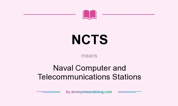 What does NCTS mean? It stands for Naval Computer and Telecommunications Stations