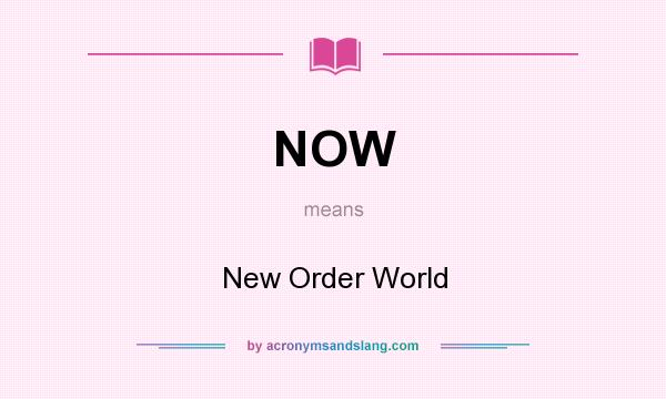 What does NOW mean? It stands for New Order World