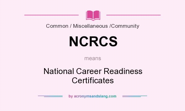 What does NCRCS mean? It stands for National Career Readiness Certificates