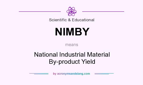 What does NIMBY mean? It stands for National Industrial Material By-product Yield