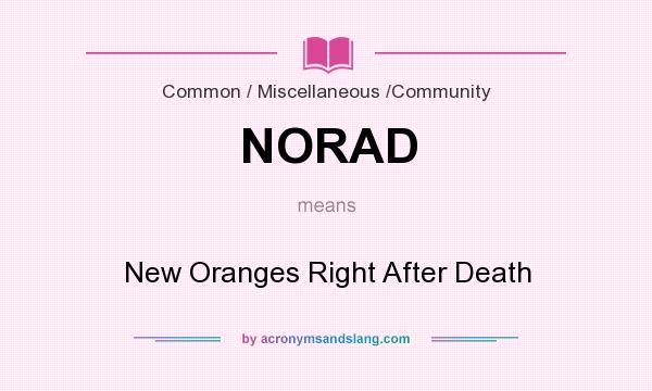 What does NORAD mean? It stands for New Oranges Right After Death