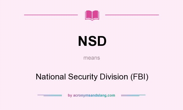 What does NSD mean? It stands for National Security Division (FBI)