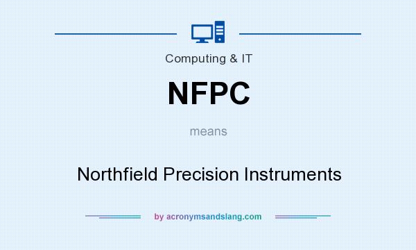 What does NFPC mean? It stands for Northfield Precision Instruments