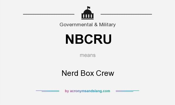 What does NBCRU mean? It stands for Nerd Box Crew