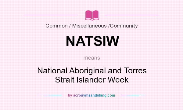 What does NATSIW mean? It stands for National Aboriginal and Torres Strait Islander Week