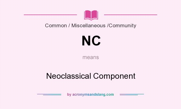What does NC mean? It stands for Neoclassical Component
