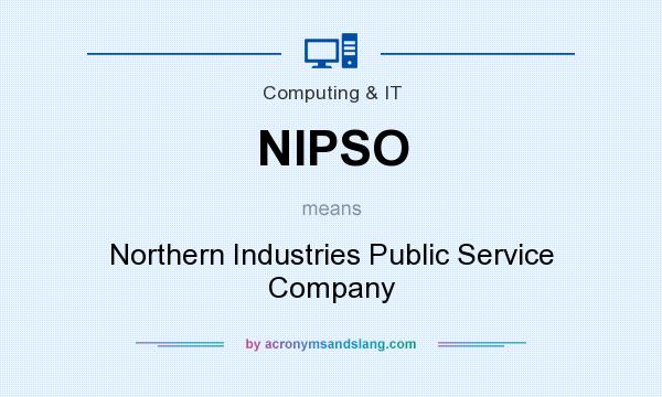 What does NIPSO mean? It stands for Northern Industries Public Service Company