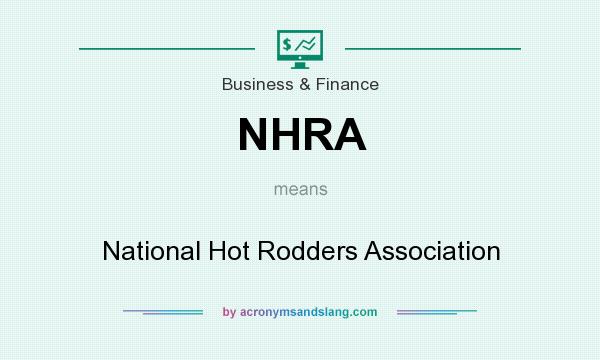 What does NHRA mean? It stands for National Hot Rodders Association
