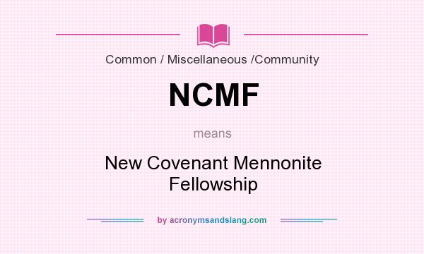 What does NCMF mean? It stands for New Covenant Mennonite Fellowship