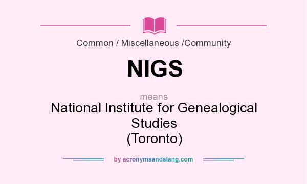 What does NIGS mean? It stands for National Institute for Genealogical Studies (Toronto)