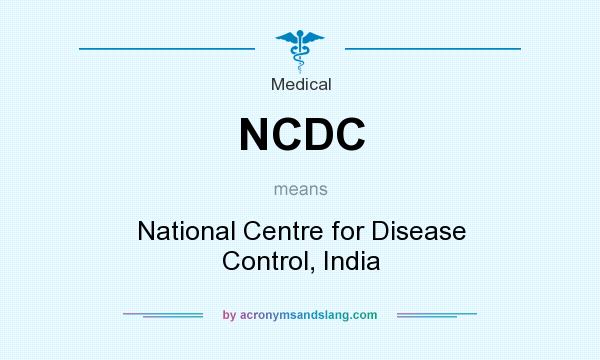 What does NCDC mean? It stands for National Centre for Disease Control, India