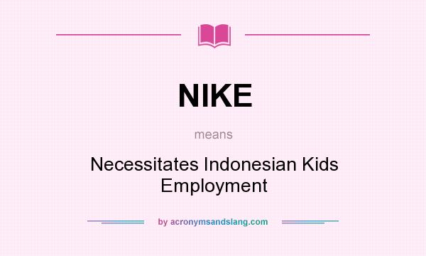 What does NIKE mean? It stands for Necessitates Indonesian Kids Employment