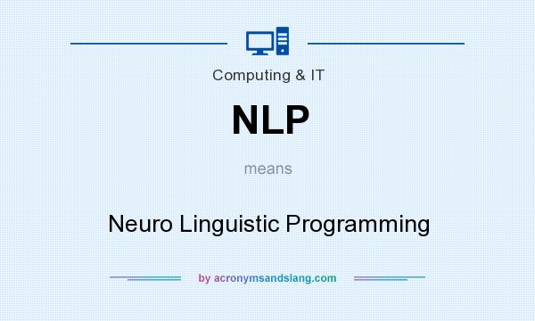 What does NLP mean? It stands for Neuro Linguistic Programming