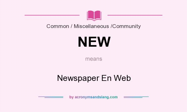 What does NEW mean? It stands for Newspaper En Web
