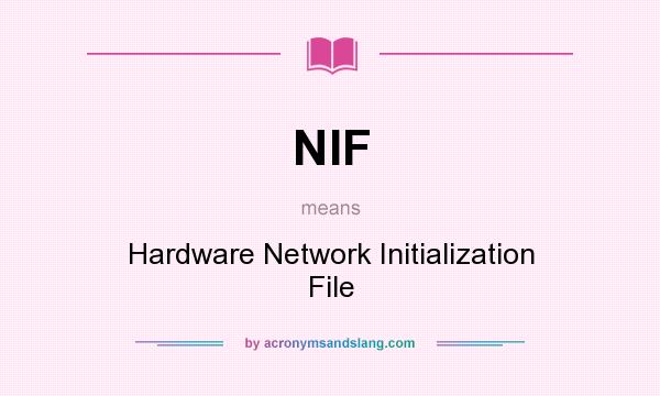 What does NIF mean? It stands for Hardware Network Initialization File