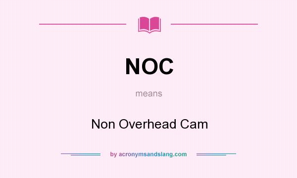 What does NOC mean? It stands for Non Overhead Cam