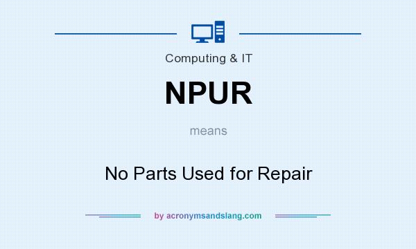 What does NPUR mean? It stands for No Parts Used for Repair