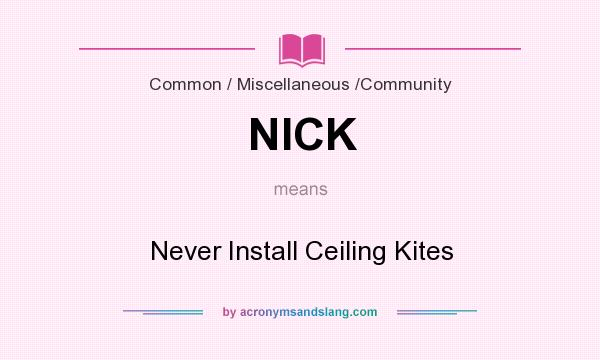 What does NICK mean? It stands for Never Install Ceiling Kites