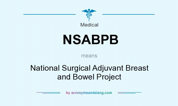 What does NSABPB mean? It stands for National Surgical Adjuvant Breast and Bowel Project