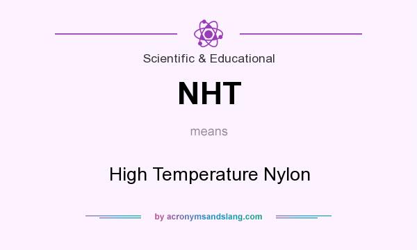 What does NHT mean? It stands for High Temperature Nylon