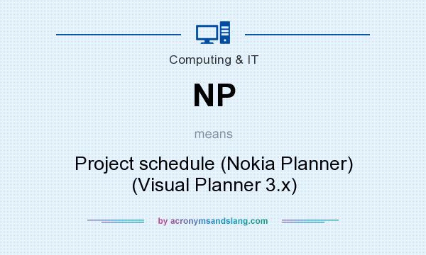 What does NP mean? It stands for Project schedule (Nokia Planner) (Visual Planner 3.x)