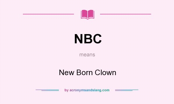 What does NBC mean? It stands for New Born Clown