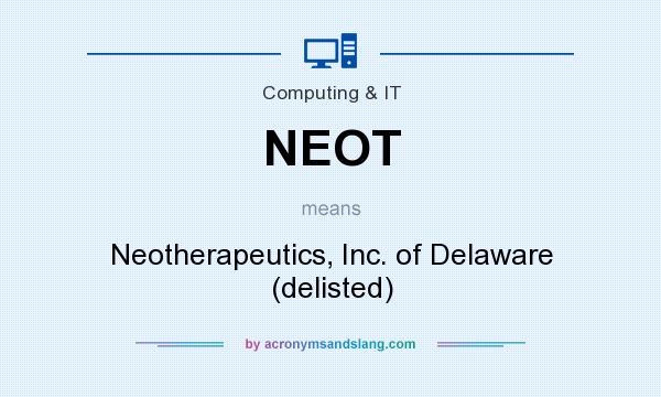 What does NEOT mean? It stands for Neotherapeutics, Inc. of Delaware (delisted)