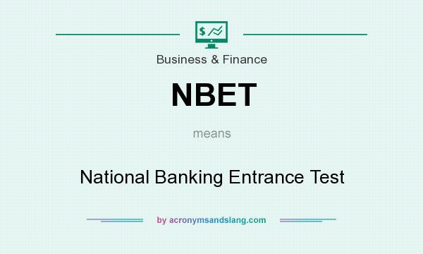 What does NBET mean? It stands for National Banking Entrance Test