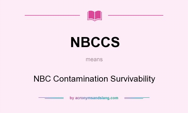 What does NBCCS mean? It stands for NBC Contamination Survivability